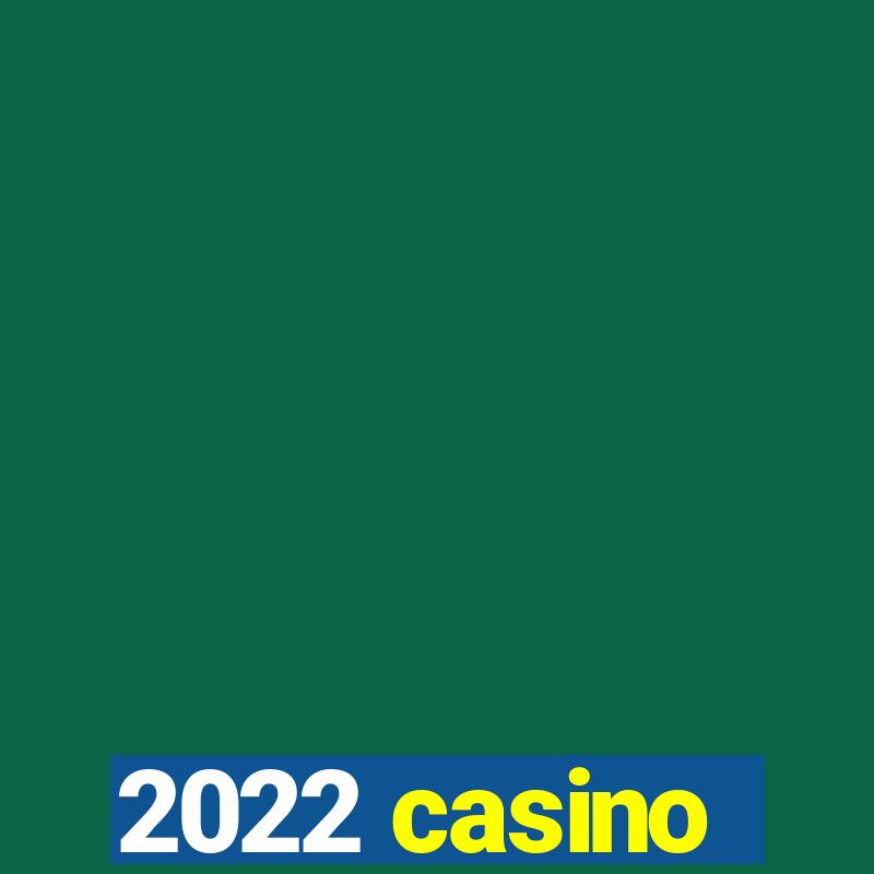 2022 casino