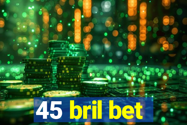 45 bril bet