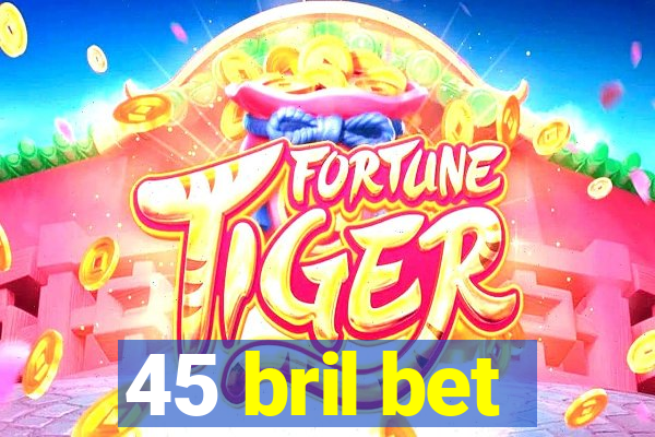 45 bril bet