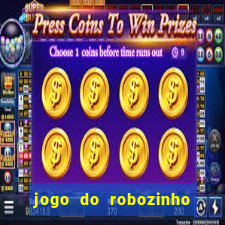 jogo do robozinho para ganhar dinheiro