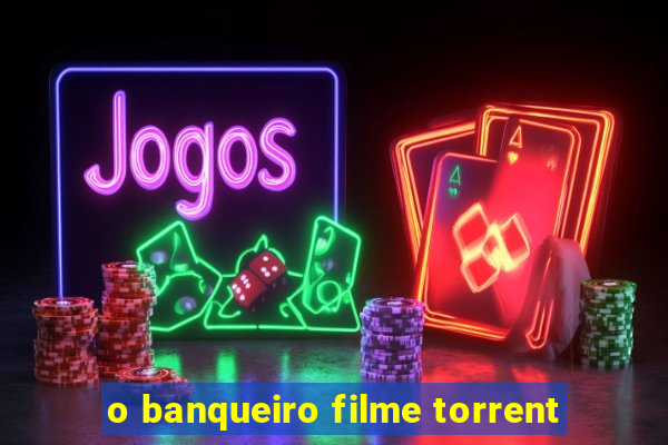 o banqueiro filme torrent