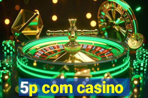 5p com casino