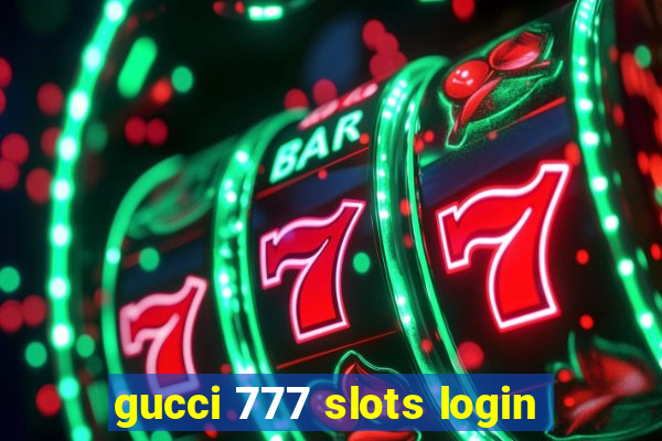 gucci 777 slots login