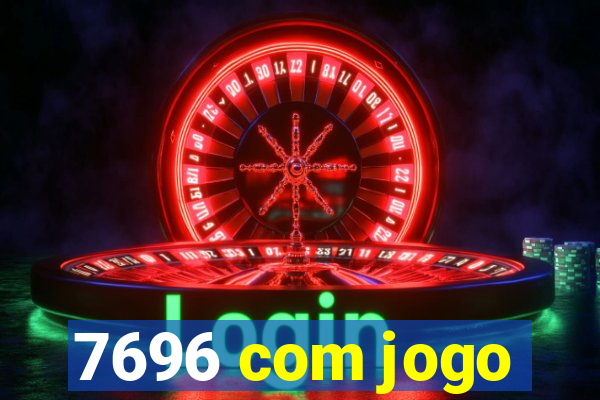 7696 com jogo