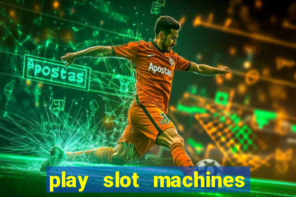 play slot machines online for money