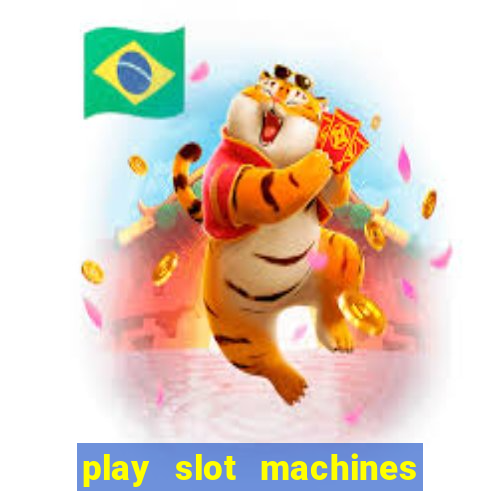 play slot machines online for money