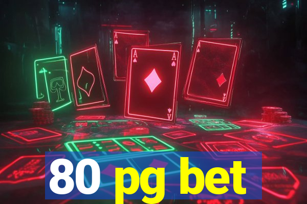 80 pg bet