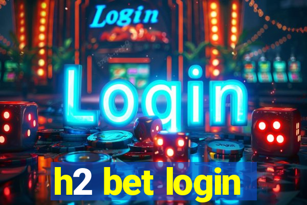 h2 bet login