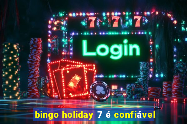 bingo holiday 7 é confiável