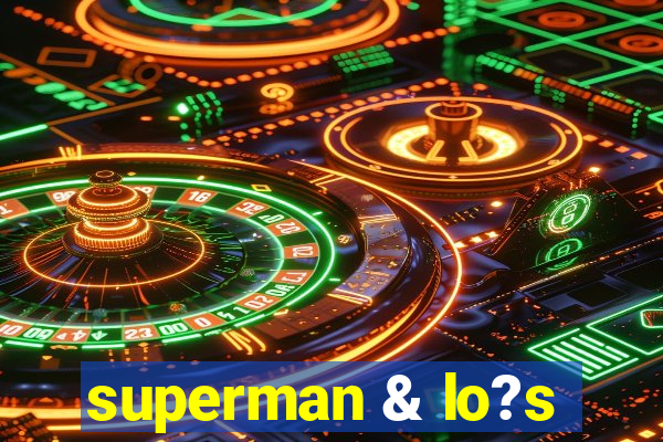 superman & lo?s