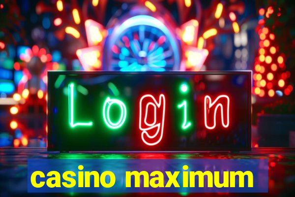 casino maximum