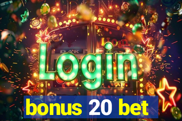 bonus 20 bet