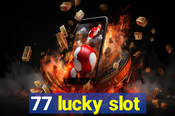 77 lucky slot