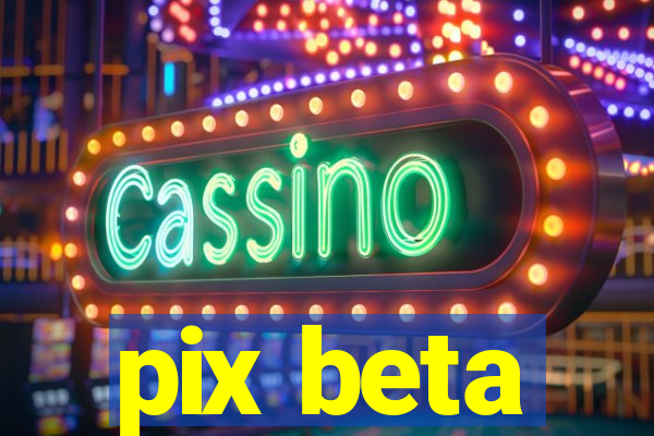 pix beta