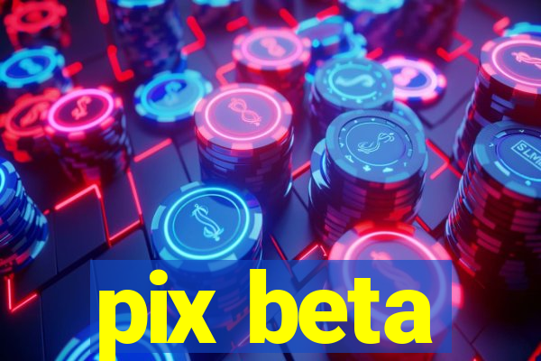 pix beta