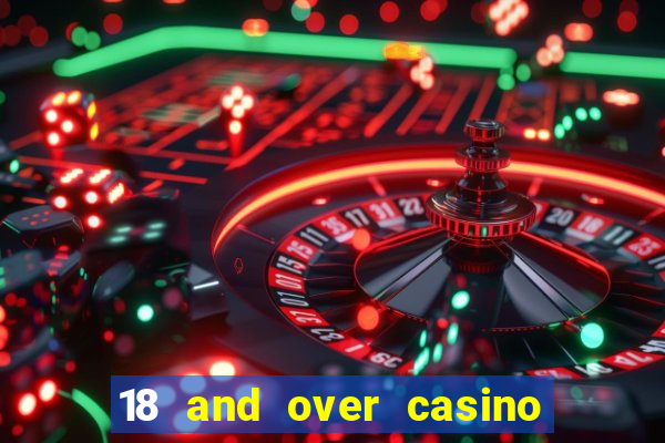 18 and over casino near me