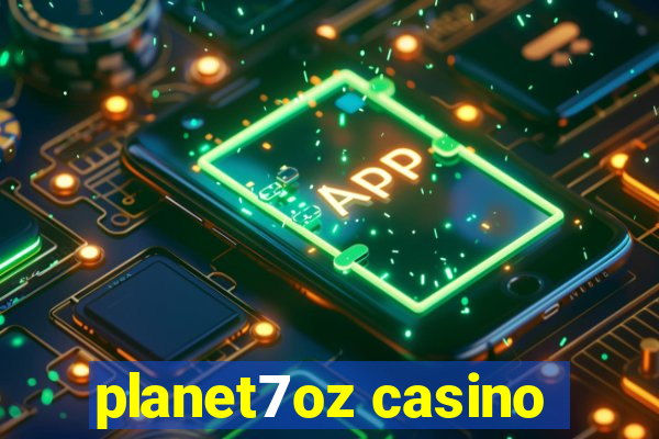 planet7oz casino