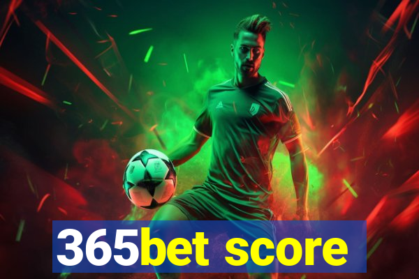 365bet score