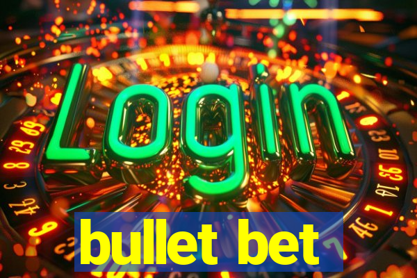 bullet bet