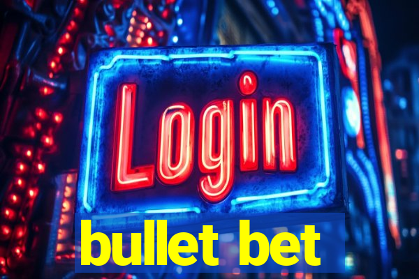 bullet bet