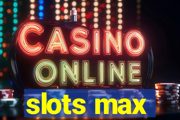 slots max