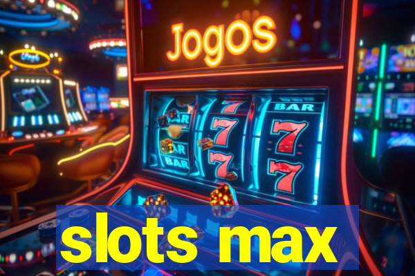 slots max