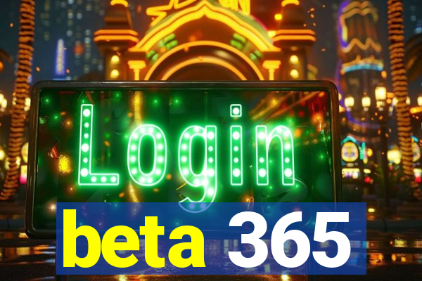 beta 365