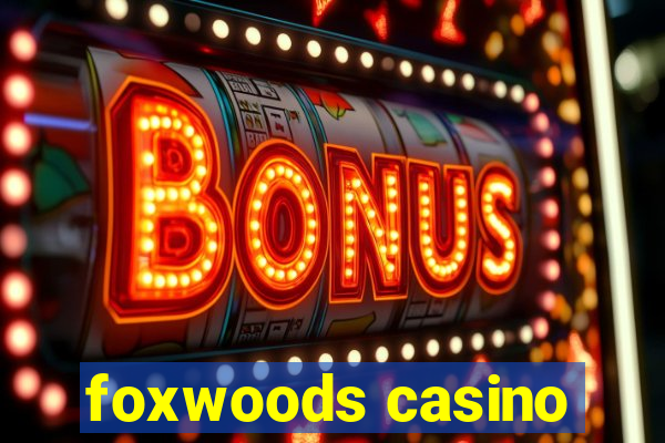 foxwoods casino