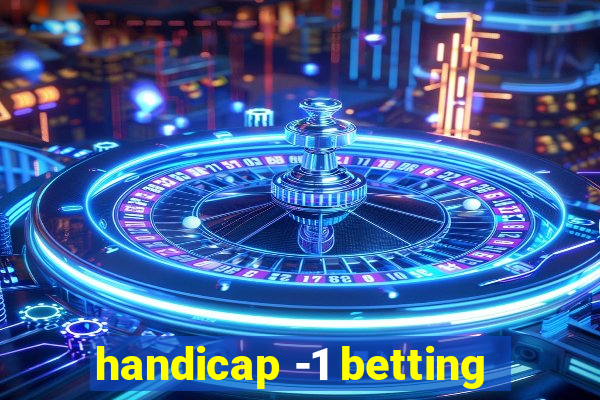 handicap -1 betting