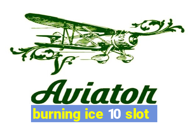 burning ice 10 slot