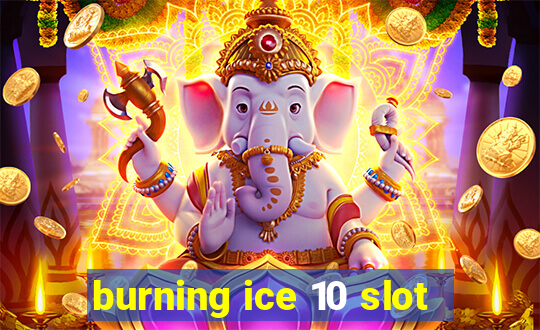 burning ice 10 slot