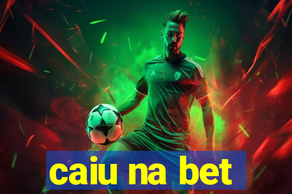 caiu na bet