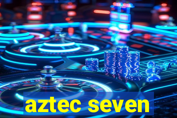 aztec seven