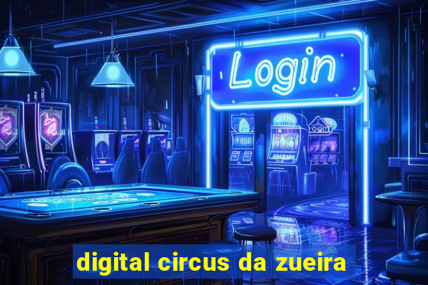 digital circus da zueira