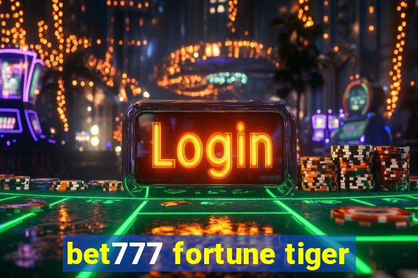 bet777 fortune tiger