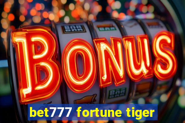 bet777 fortune tiger