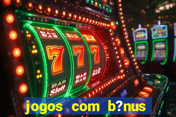 jogos com b?nus sem depósito