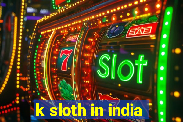 k sloth in india