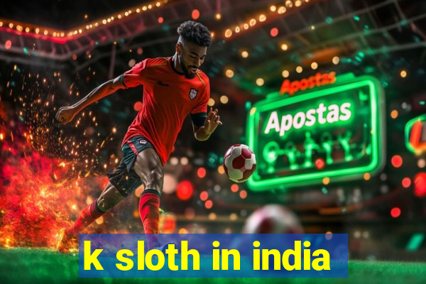 k sloth in india