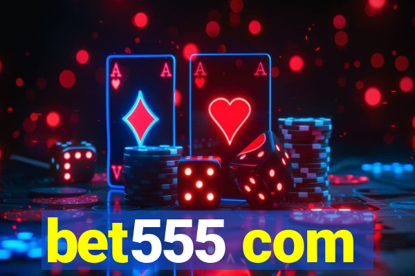 bet555 com