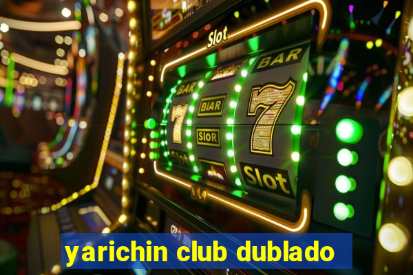 yarichin club dublado