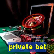 private bet