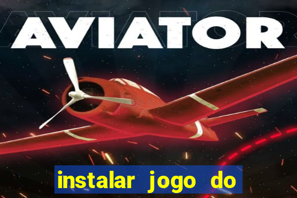 instalar jogo do tigre que ganha dinheiro