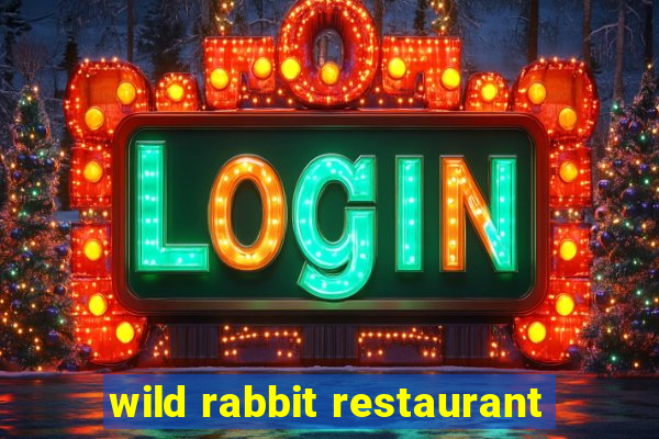 wild rabbit restaurant