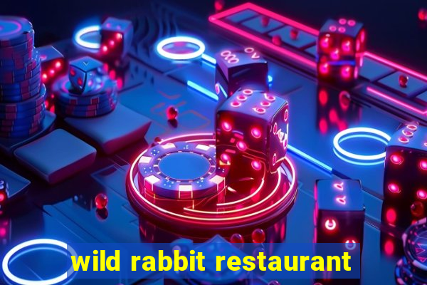 wild rabbit restaurant