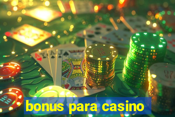 bonus para casino