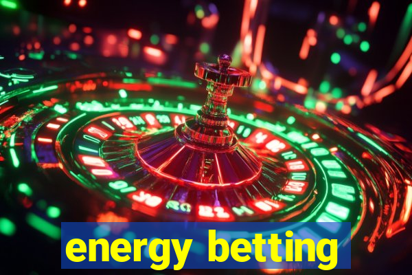 energy betting