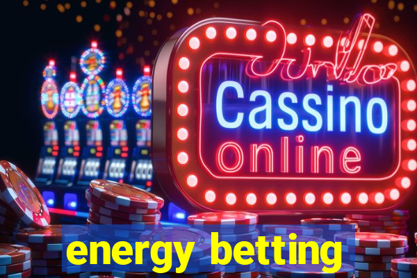 energy betting