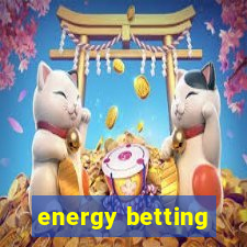 energy betting