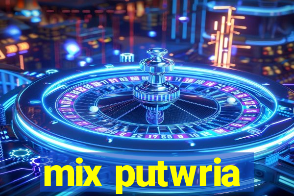 mix putwria